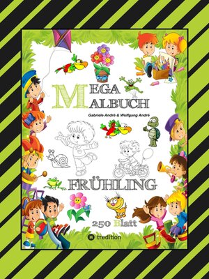 cover image of MEGA MALBUCH--ENTDECKE DEN FRÜHLING--LUSTIGE MOTIVE--KREATIVES ZEICHNEN--ENTSPANNT LERNEN--MALVORLAGEN